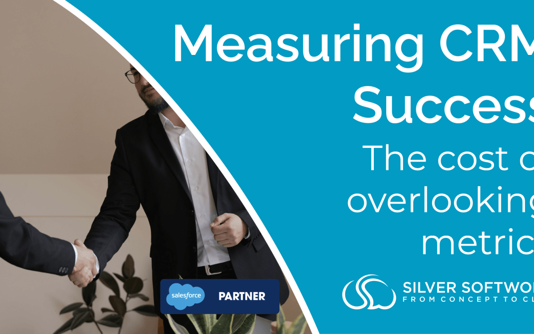 Measuring CRM Success: the cost of overlooking metrics, blog post by Silver Softworks summit status salesforce implementation partner